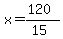 x=(120)/(15)