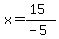 x=(15)/(-5)