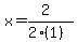 x=(2)/(2(1))