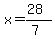x=(28)/(7)