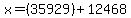 x=%2835929%29%2B12468