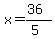 x=(36)/(5)