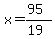 x=(95)/(19)