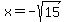 x=-sqrt%2815%29