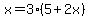 x=3(5+2x)