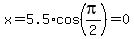 x=5.5%2Acos%28pi%2F2%29=0