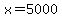 x=5000