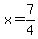 x=7/4