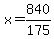 x=840/175