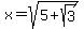 x=sqrt%285%2Bsqrt%283%29%29