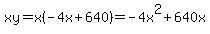 xy=x%28-4x%2B640%29=-4x%5E2%2B640x