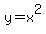 y<BR>
= x^2