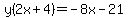 y%282x%2B4%29=-8x-21