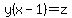 y%28x-1%29=z