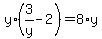 y%2A%283%2Fy-2%29=8%2Ay