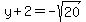 y+2=-sqrt(20)