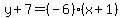y%2B7=%28-6%29%28x%2B1%29