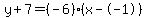 y%2B7=%28-6%29%28x--1%29