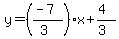 y=((-7)/(3))x+(4)/(3)