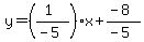 y=((1)/(-5))x+(-8)/(-5)