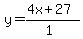 y=(+4x+27)/(1)
