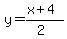 y=(+x+4)/(2)