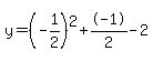 y=(-1/2)^2+-1/2-2
