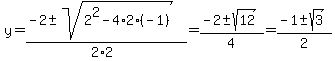 y=%28-2%2B-sqrt%282%5E2-4%2A2%2A%28-1%29%29%29%2F%282%2A2%29+=+%28-2%2B-sqrt%2812%29%29%2F4+=+%28-1%2B-sqrt%283%29%29%2F2