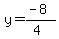 y=(-8)/(4)