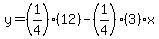y=%281%2F4%29%2812%29-%281%2F4%29%283%29x%29