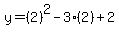y=(2)^2-3(2)+2