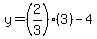 y=%282%2F3%29%283%29-4