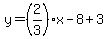 y=(2/3)x-8+3