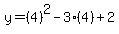 y=(4)^2-3(4)+2