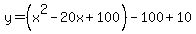 y=%28x%5E2-20x%2B100%29-100%2B10