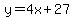 y=+4x+27