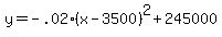 y=-.02%28x-3500%29%5E2%2B245000