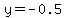 y=-0.5