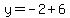 y=-2+6