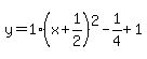 y=1%28x%2B1%2F2%29%5E2-1%2F4%2B1