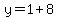 y=1%2B8