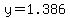 y=1.386
