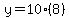 y=10(8)