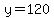 y=120