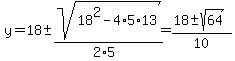 y=18%2B-sqrt%2818%5E2-4%2A5%2A13%29%2F%282%2A5%29+=+%2818%2B-sqrt%2864%29%29%2F10