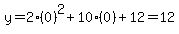 y=2%280%29%5E2%2B10%280%29%2B12=12