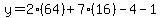 y=2(64)+7(16)-4-1