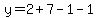 y=2+7-1-1