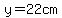 y=22cm