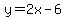 y=2x-6